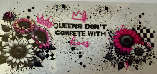 Queens don’t compete with hoes.