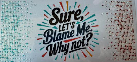 Sure, let’s blame me