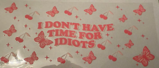 dont have time for idoits
