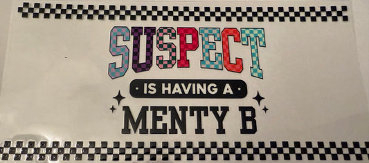 "Suspect has menty Bs"